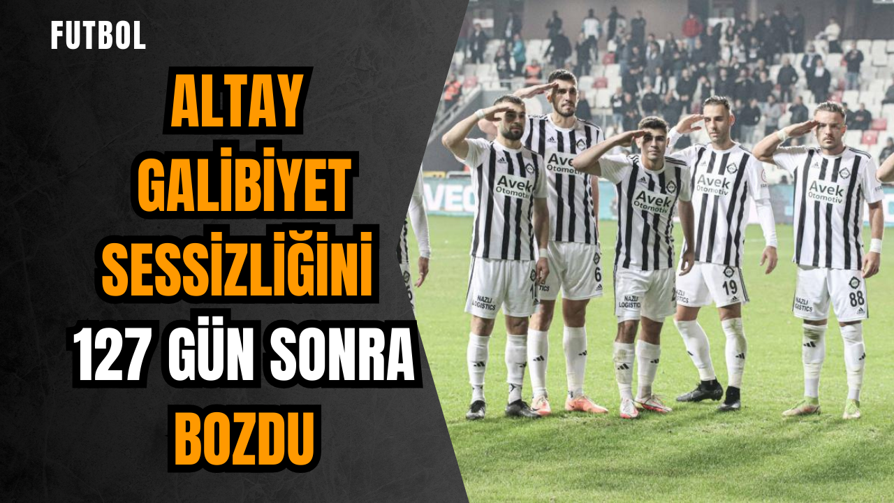 Altay galibiyet sessizliğini 127 gün sonra bozdu