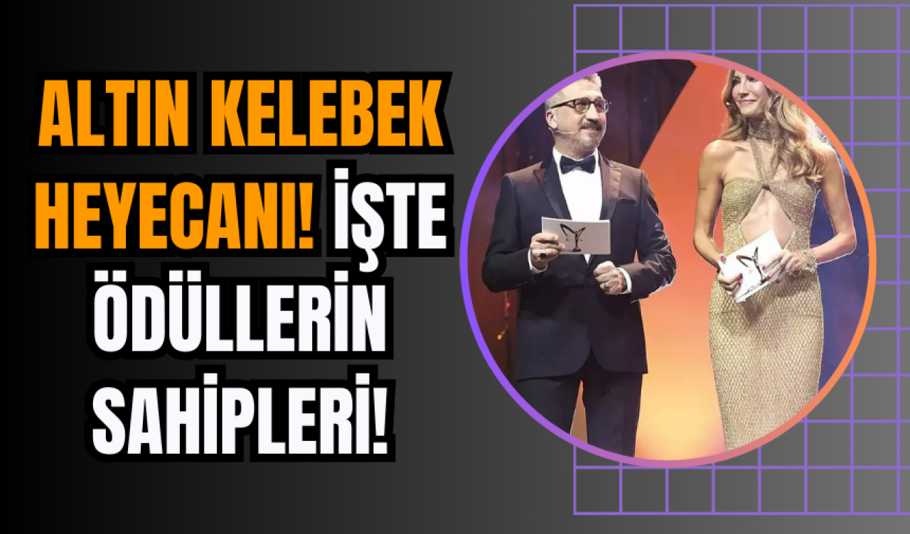 Altın Kelebek Heyecanı! İşte Ödüllerin Sahipleri!