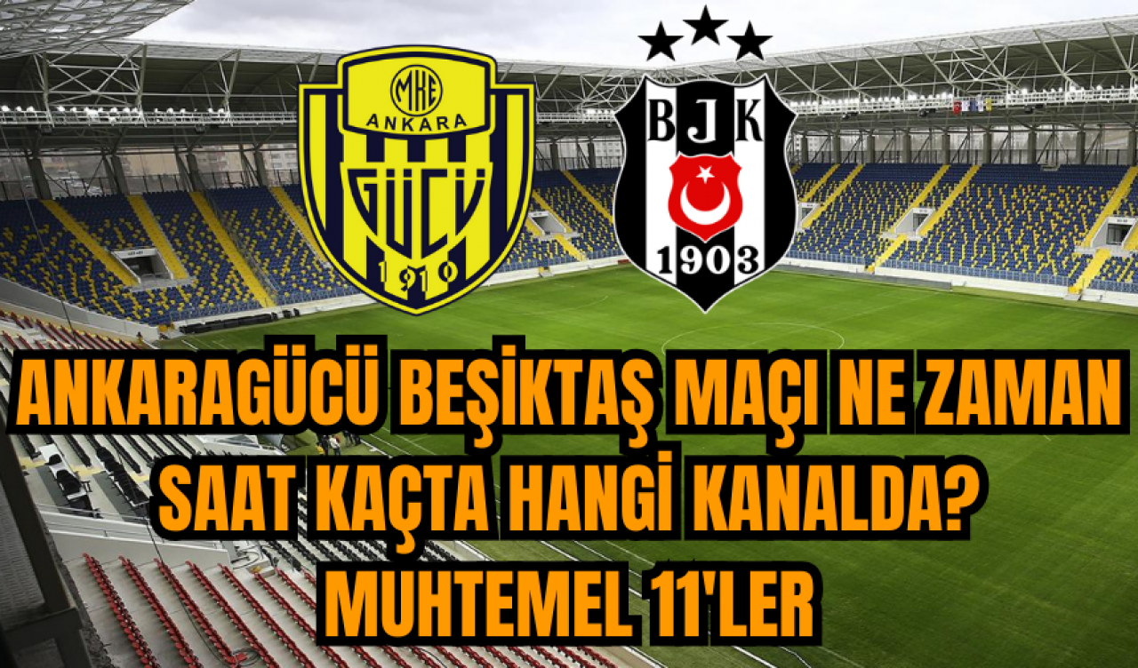 Ankaragücü Beşiktaş maçı ne zaman saat kaçta hangi kanalda? Muhtemel 11'ler