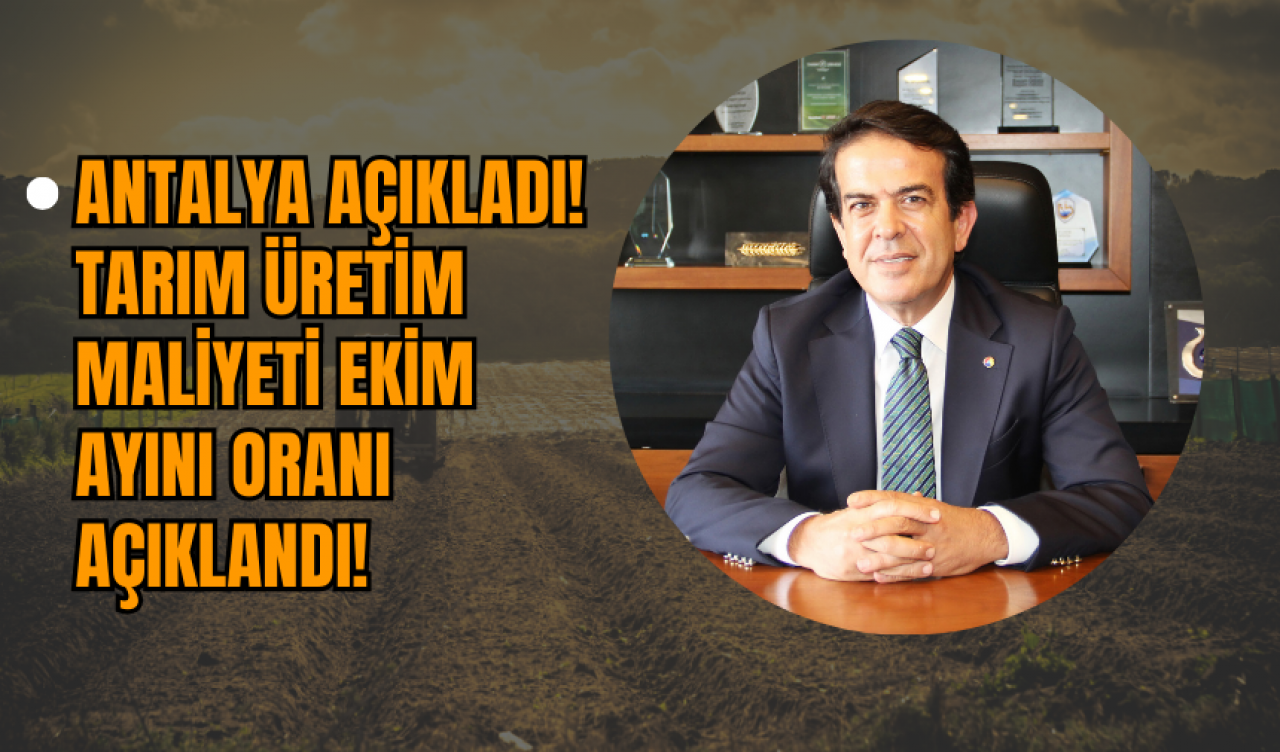 Antalya Açıkladı! Tarım Üretim Maliyeti Ekim Ayını Oranı Açıklandı!