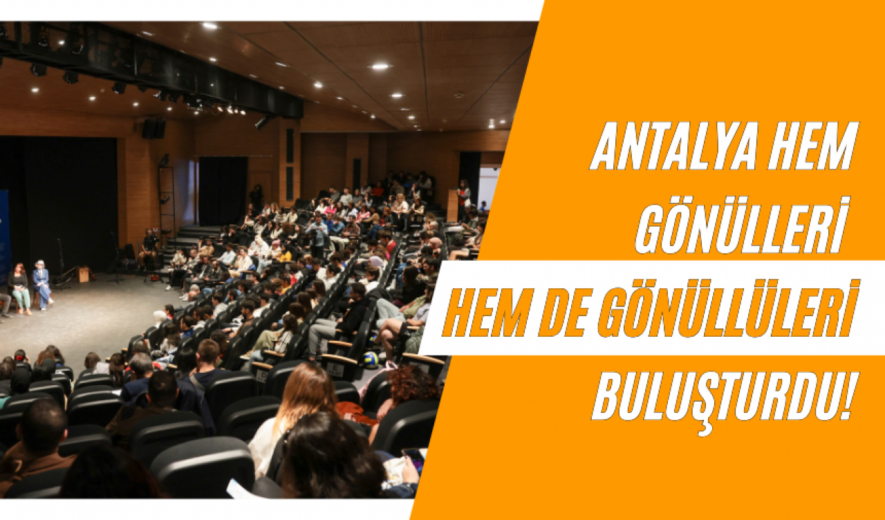 Antalya hem gönülleri hem de gönüllüleri buluşturdu!