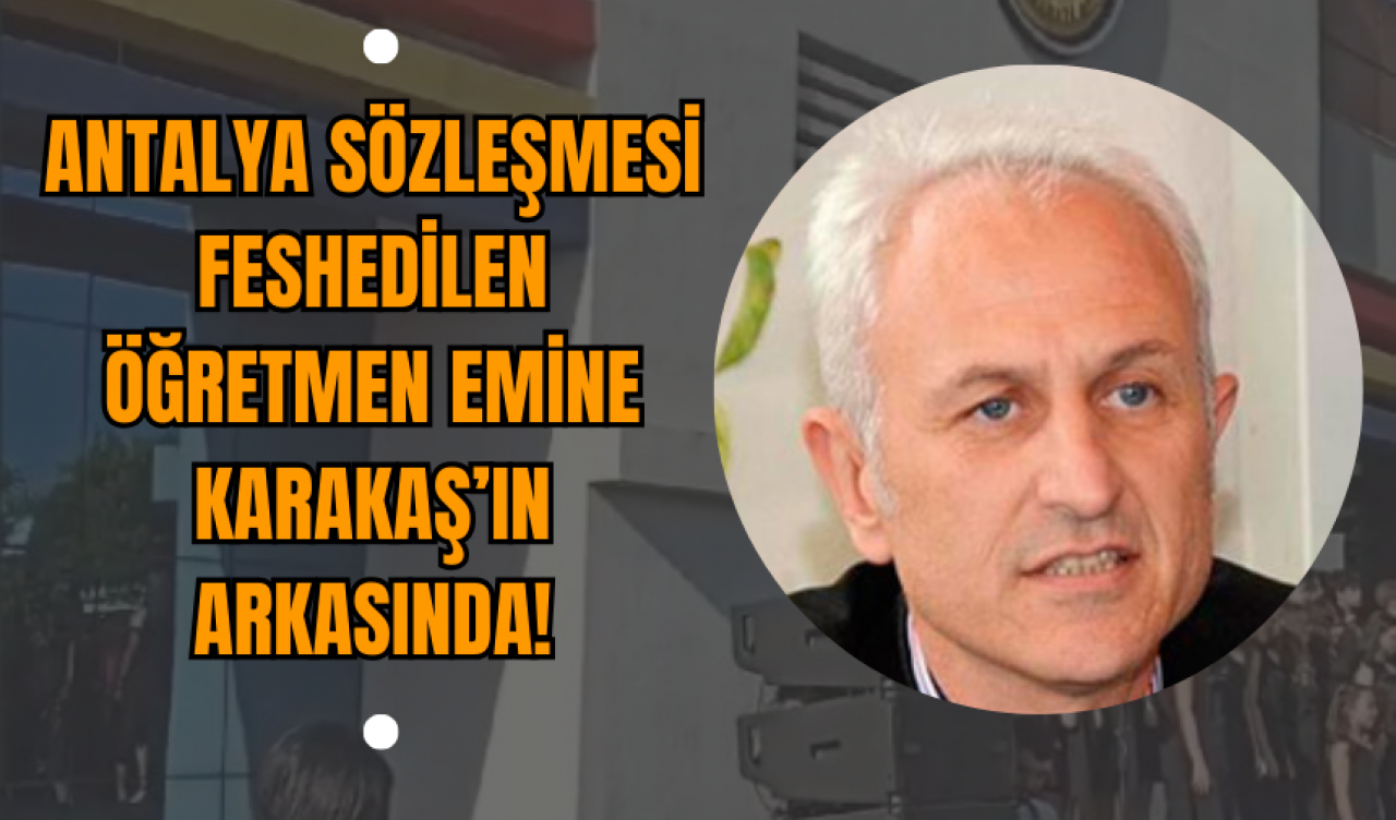 Antalya Sözleşmesi Feshedilen Öğretmen Emine Karakaş’ın Arkasında!