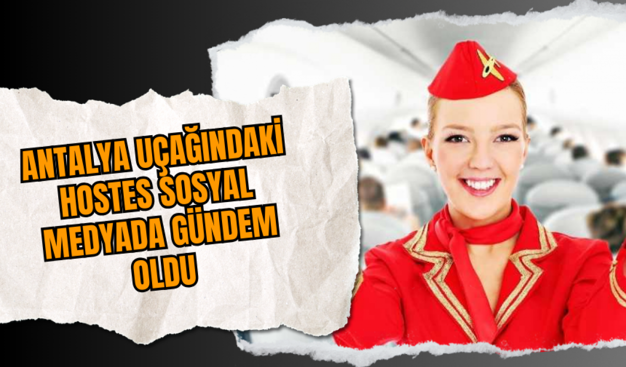 Antalya uçağındaki hostes sosyal medyada gündem oldu