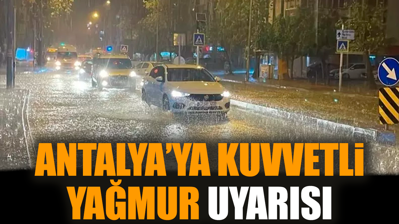 Antalya’ya kuvvetli yağmur uyarısı