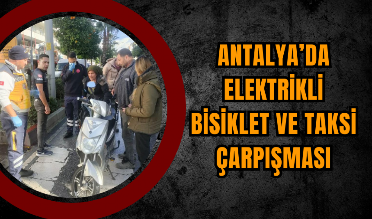 Antalya’da Elektrikli Bisiklet ve Taksi Çarpışması