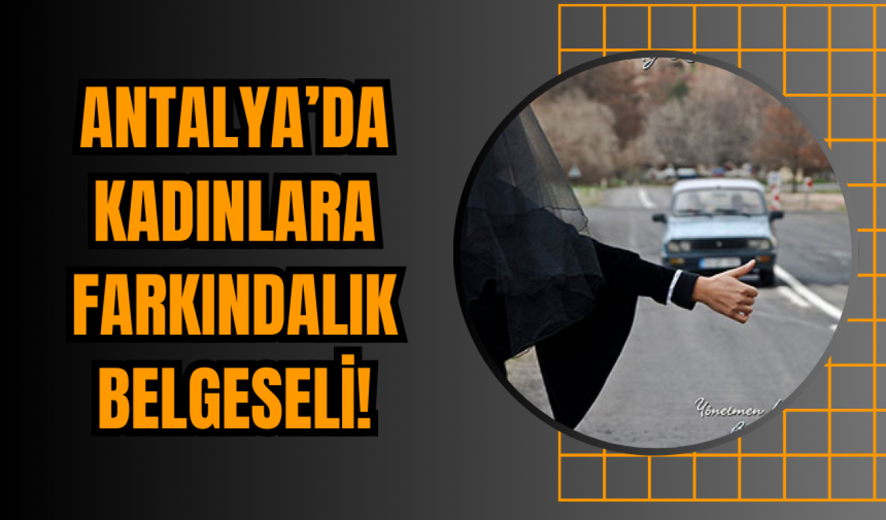 Antalya’da Kadınlara Farkındalık Belgeseli!