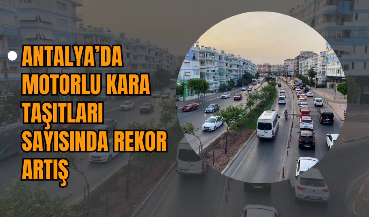 Antalya’da Motorlu Kara Taşıtları Sayısında Rekor Artış