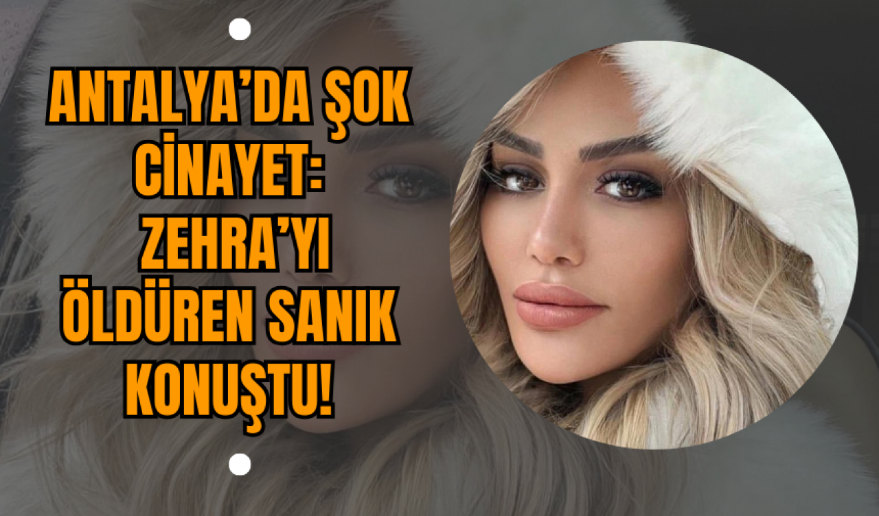 Antalya’da Şok Cinayet: Zehra’yı Öldüren Sanık Konuştu!