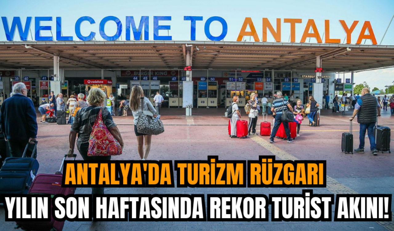 Antalya'da turizm Rüzgarı: Yılın son haftasında rekor turist akını!