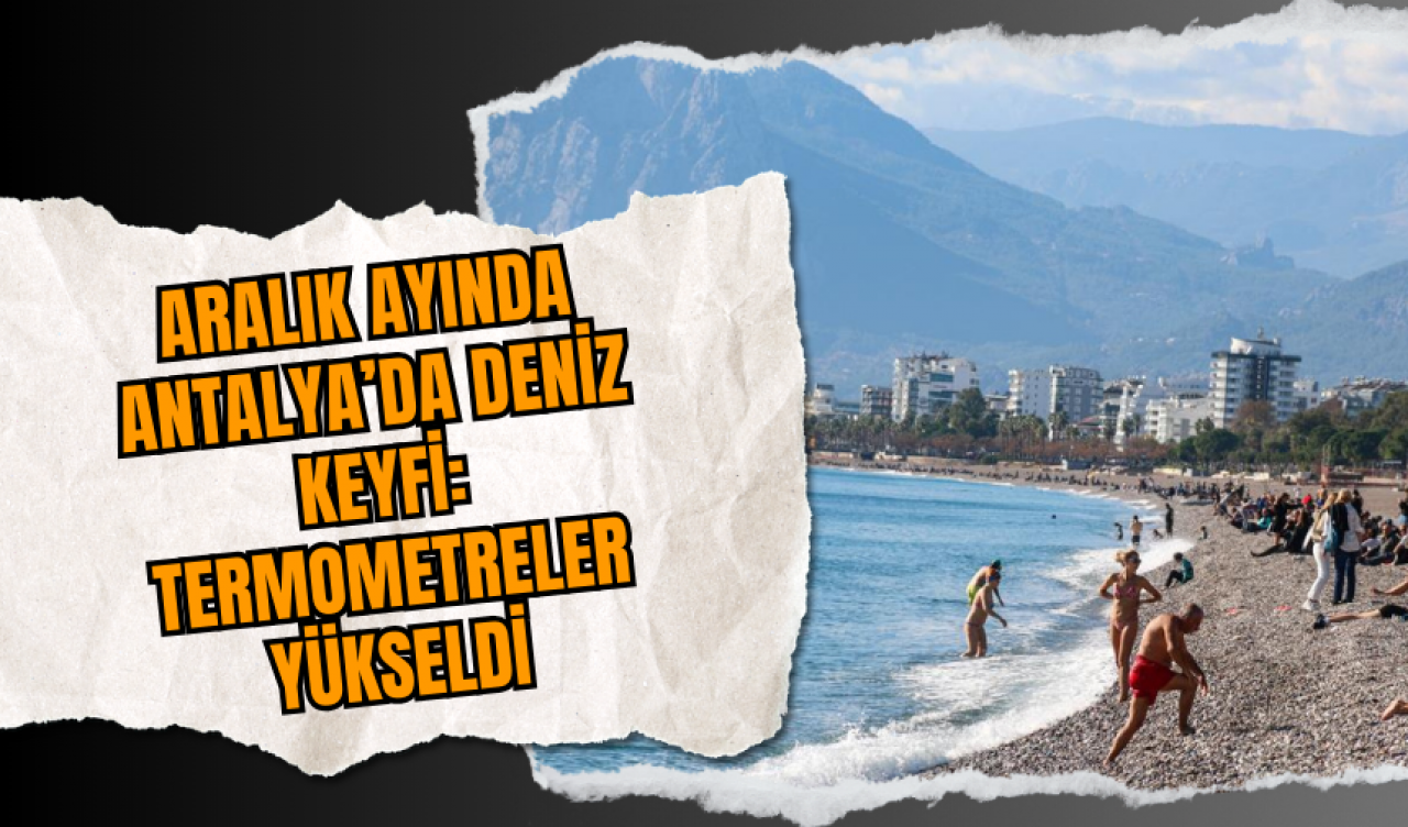 Aralık Ayında Antalya’da Deniz Keyfi: Termometreler Yükseldi