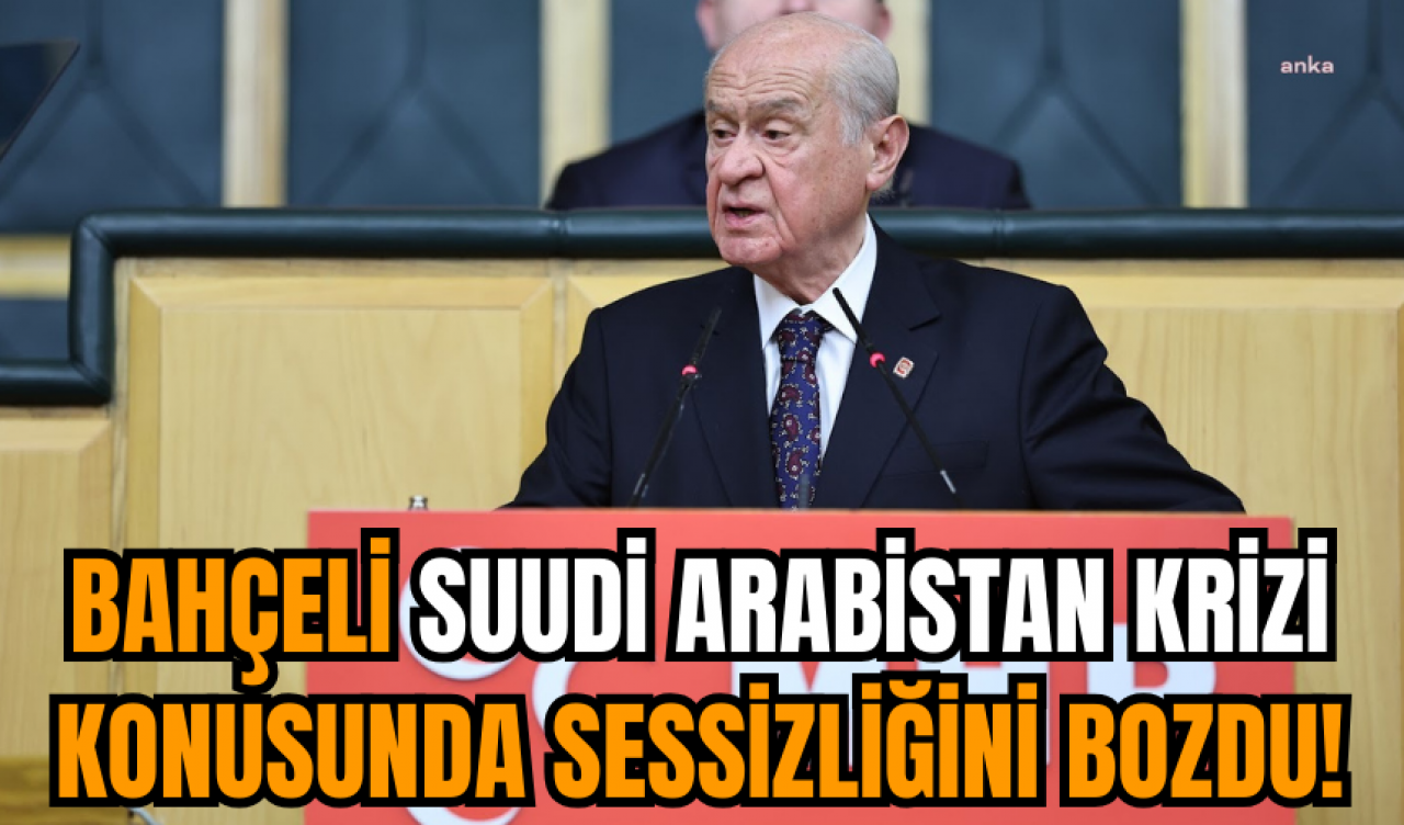 Bahçeli Suudi Arabistan krizi konusunda sessizliğini bozdu!