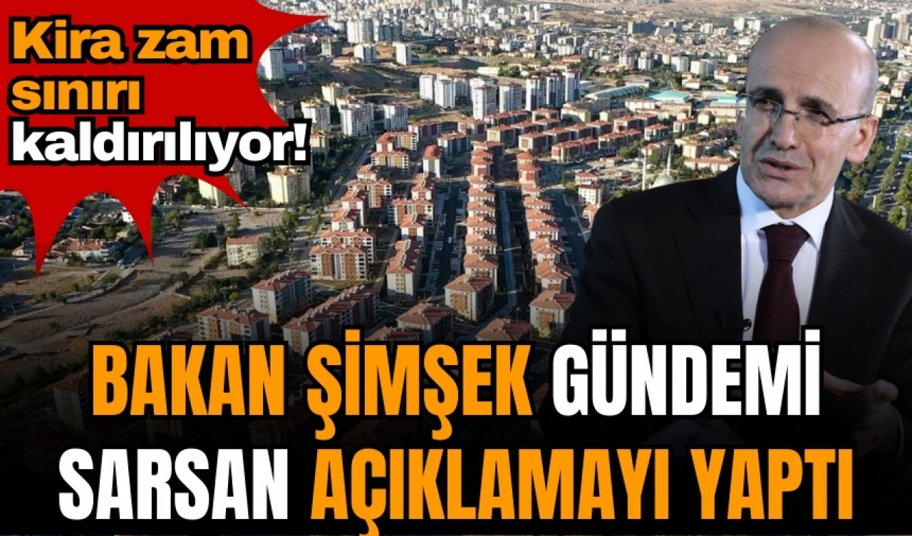 Bakan Şimşek gündemi sarsan açıklamayı yaptı: Kira zam sınırı kaldırılıyor!