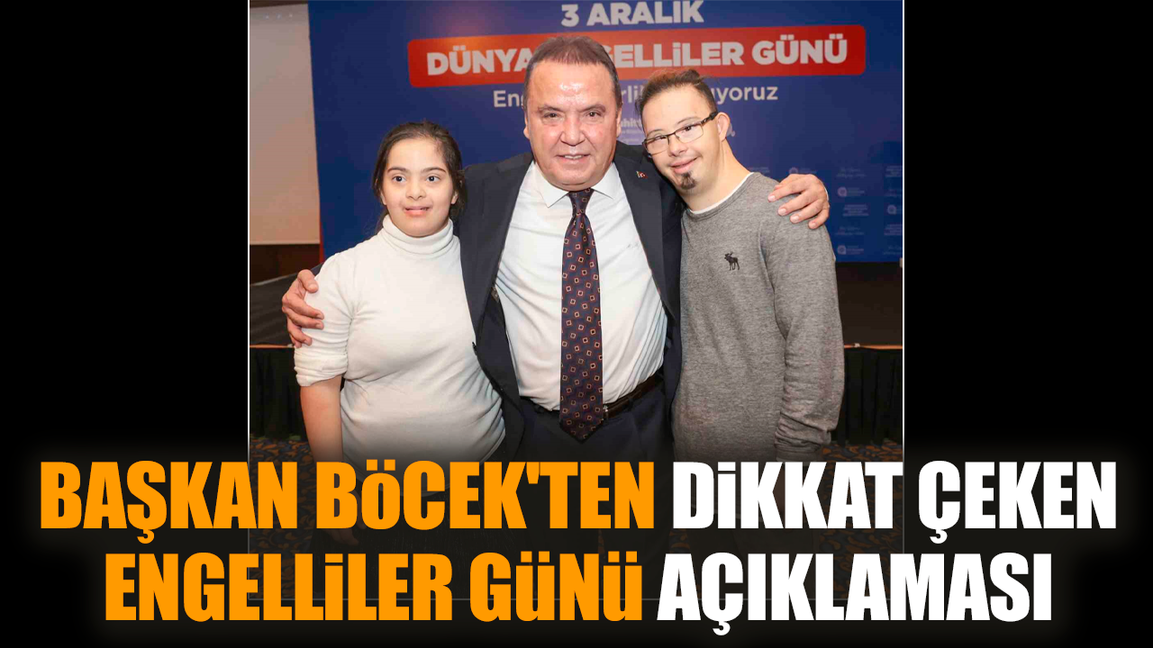 Başkan Böcek'ten dikkat çeken Engelliler Günü açıklaması