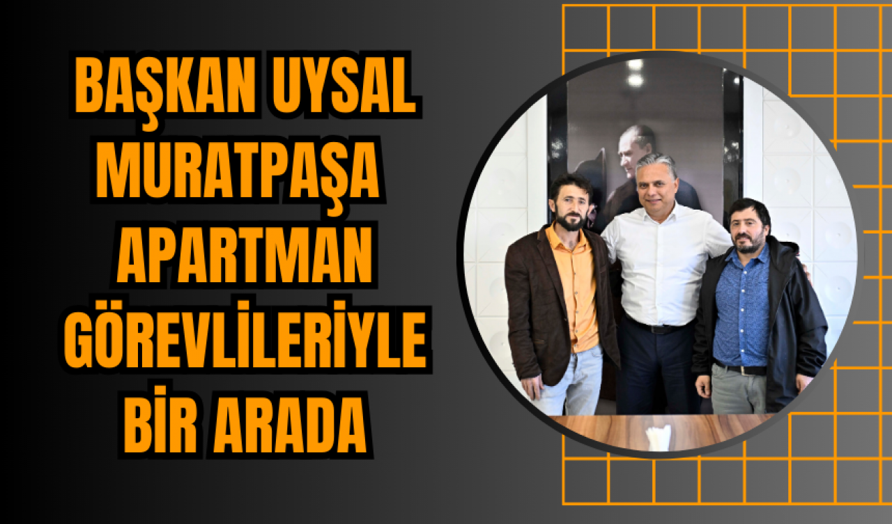 Başkan Uysal Muratpaşa  Apartman Görevlileriyle Bir Arada