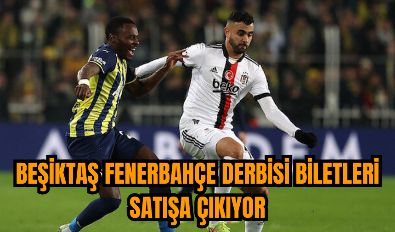 Beşiktaş Fenerbahçe derbisi biletleri satışa çıkıyor