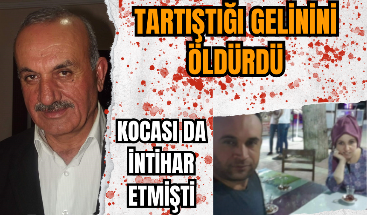 Tartıştığı gelinini öldürmüştü! Kayınpeder tutuklandı