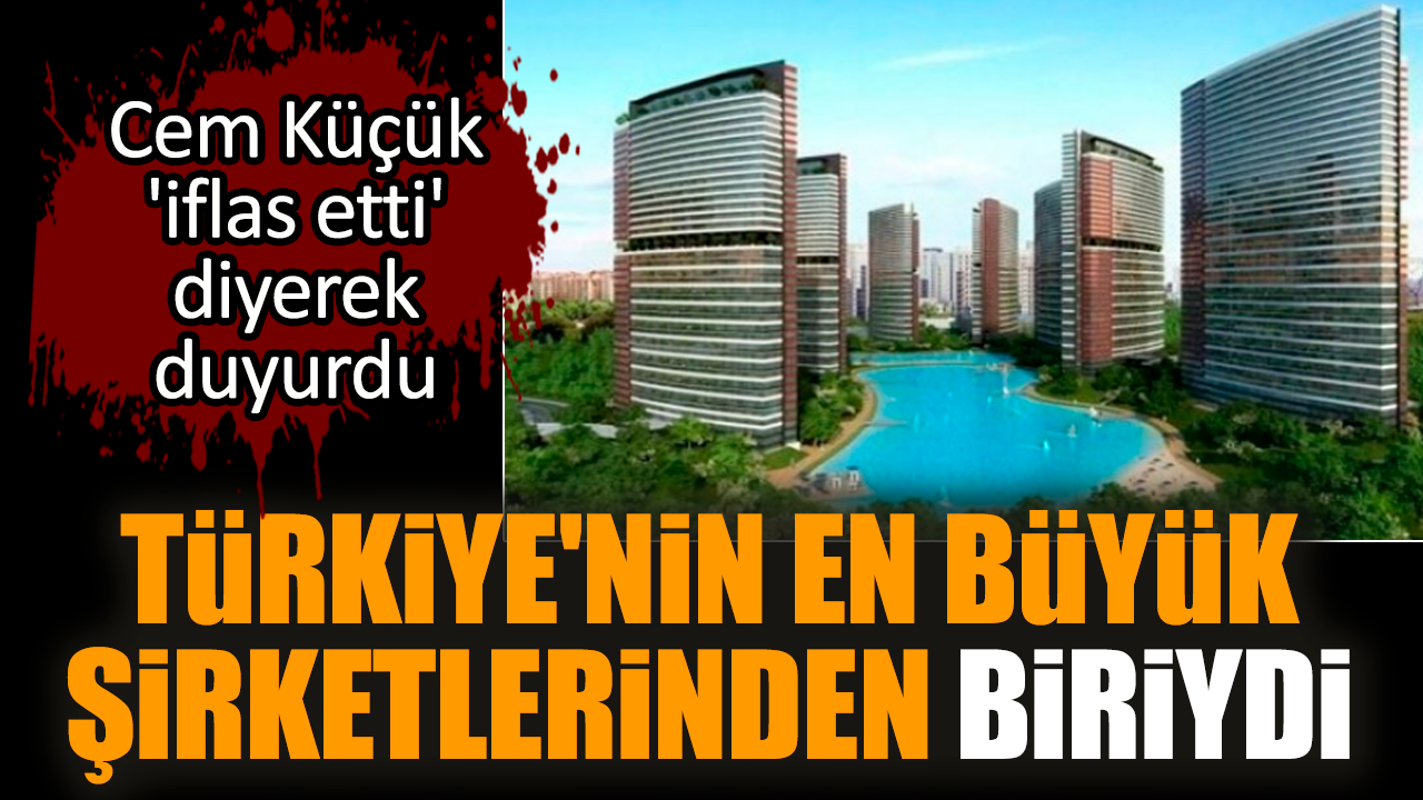 Türkiye'nin en büyük şirketlerinden biriydi. Cem Küçük iflas ettiğini duyurdu