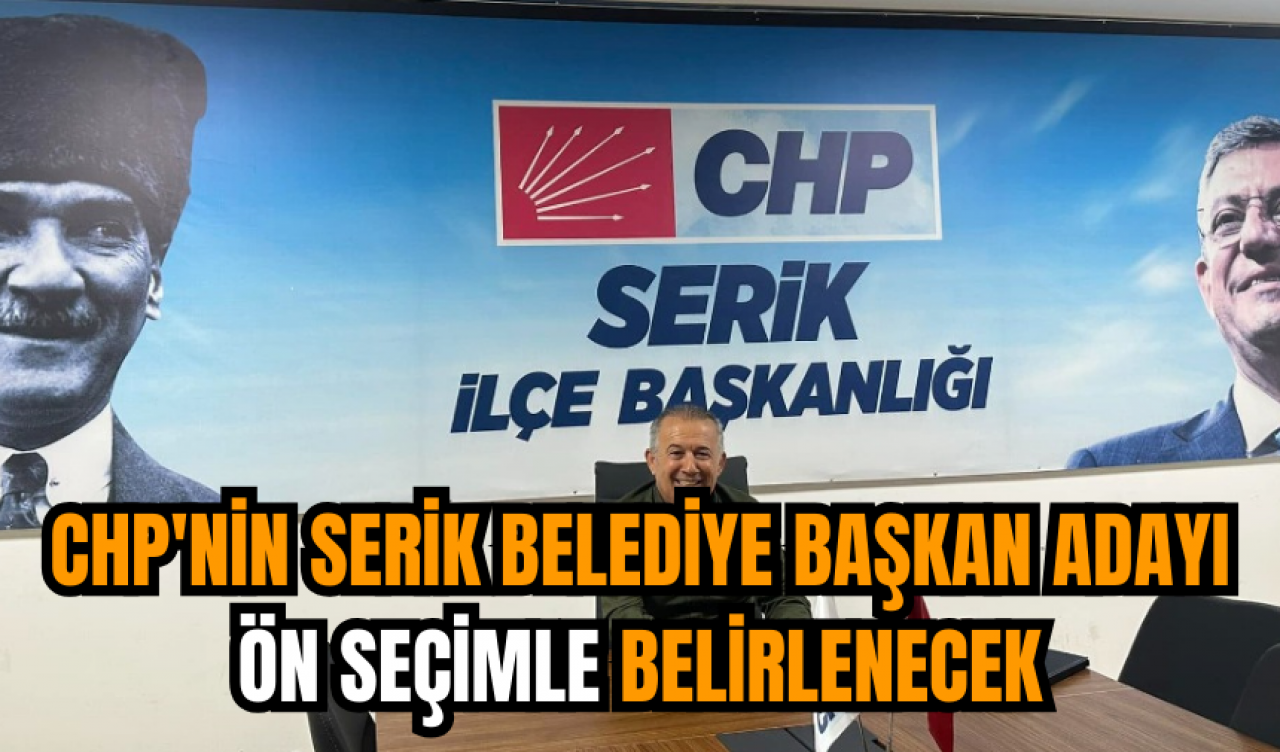 CHP'nin Serik Belediye başkan adayı ön seçimle belirlenecek