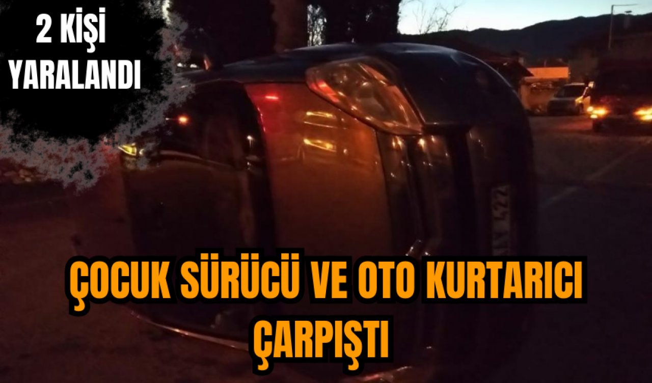 Çocuk sürücü ve oto kurtarıcı çarpıştı 2 kişi yaralandı