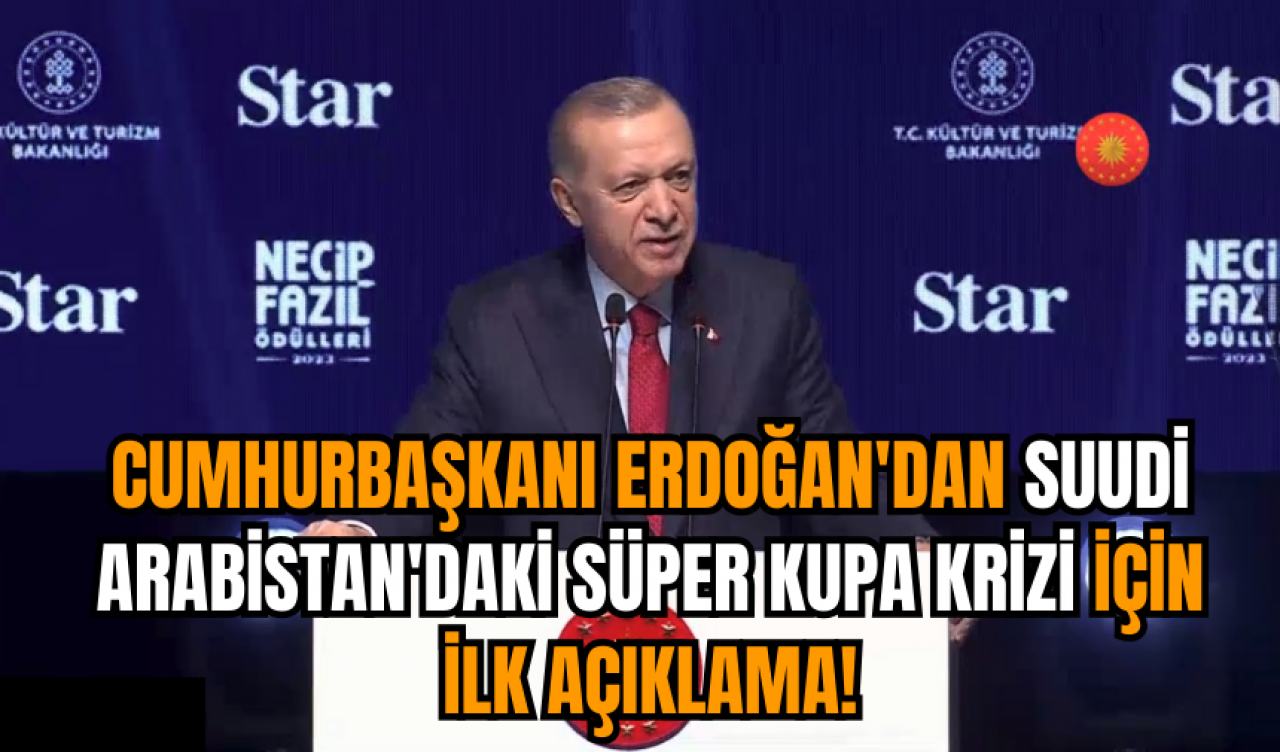 Cumhurbaşkanı Erdoğan'dan Suudi Arabistan'daki Süper Kupa krizi için ilk açıklama!