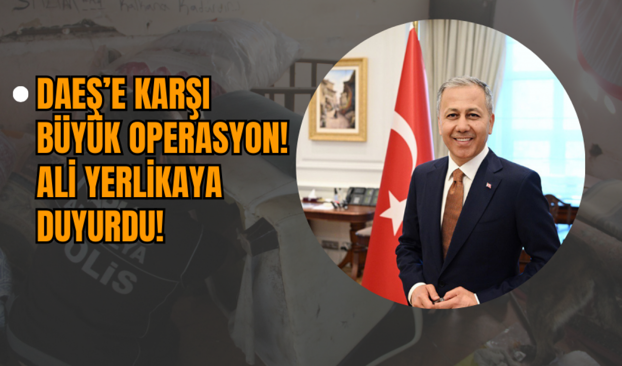 DA*Ş’e Karşı Büyük Operasyon! Ali Yerlikaya Duyurdu!