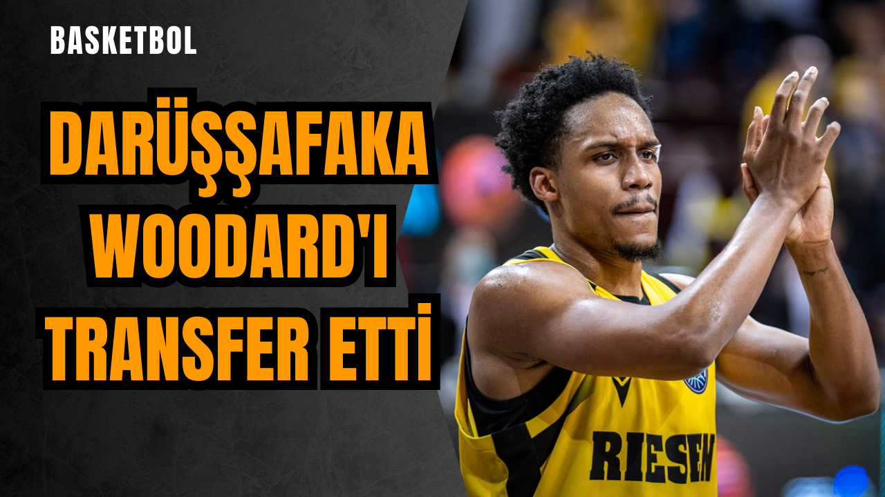 Darüşşafaka Woodard'ı transfer etti