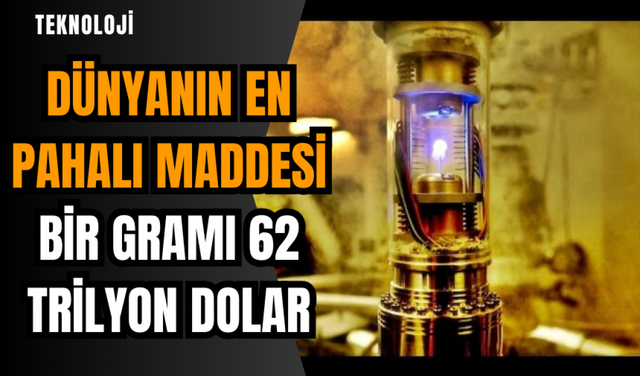 Dünyanın en pahalı maddesi: Bir gramı 62 trilyon dolar