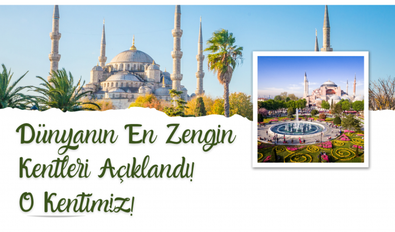 Dünyanın En Zengin Kentleri Açıklandı! O Kentimiz!