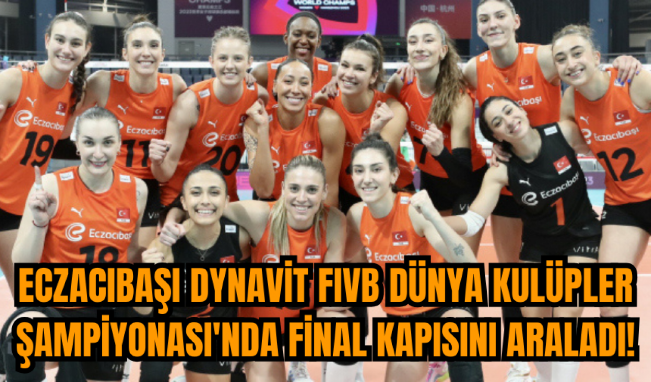 Eczacıbaşı Dynavit FIVB Dünya Kulüpler Şampiyonası'nda final kapısını araladı!