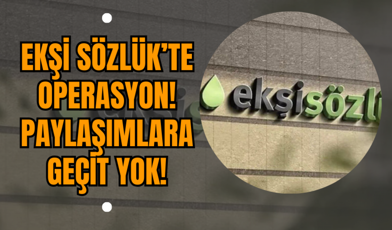 Ekşi Sözlük’te Operasyon! Paylaşımlara Geçit Yok!