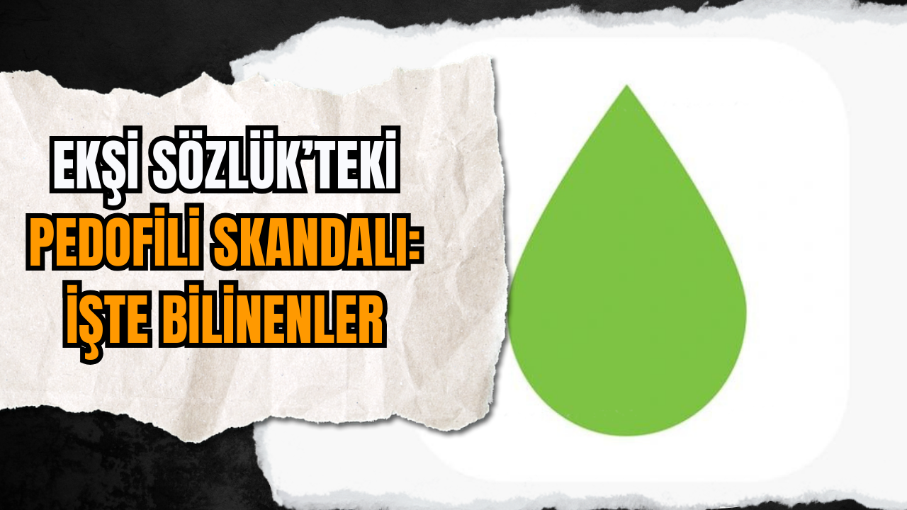 Ekşi Sözlük’teki Pedofili Skandalı: İşte Bilinenler