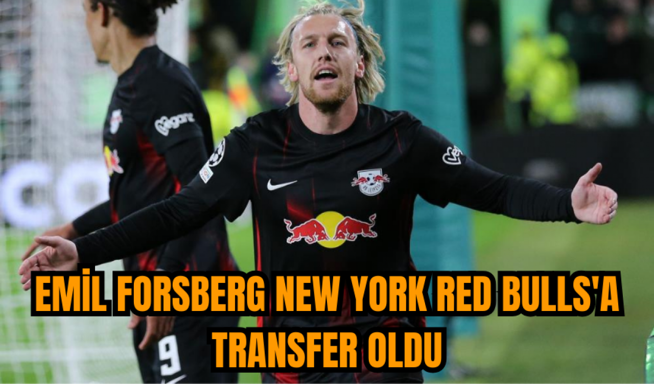 Emil Forsberg New York Red Bulls'a transfer oldu