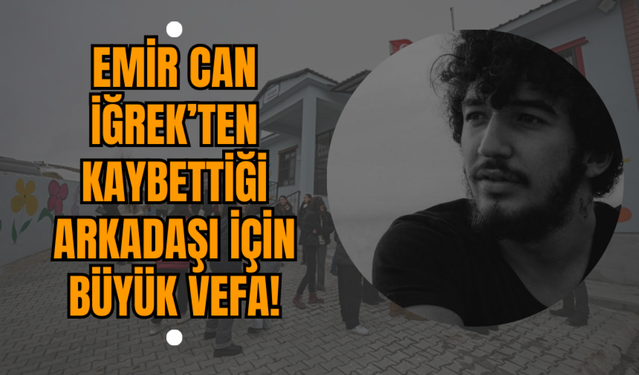 Emir Can İğrek’ten Kaybettiği Arkadaşı İçin Büyük Vefa!