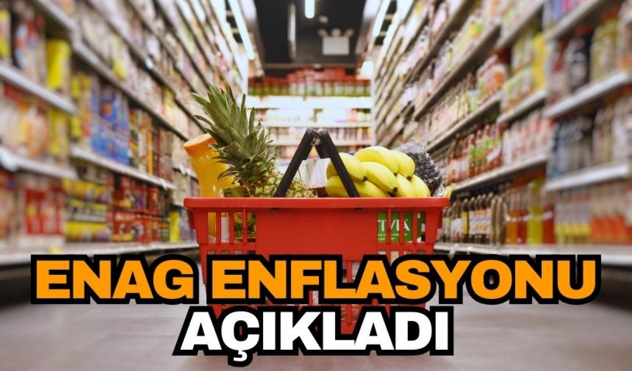 ENAG enflasyonu açıkladı