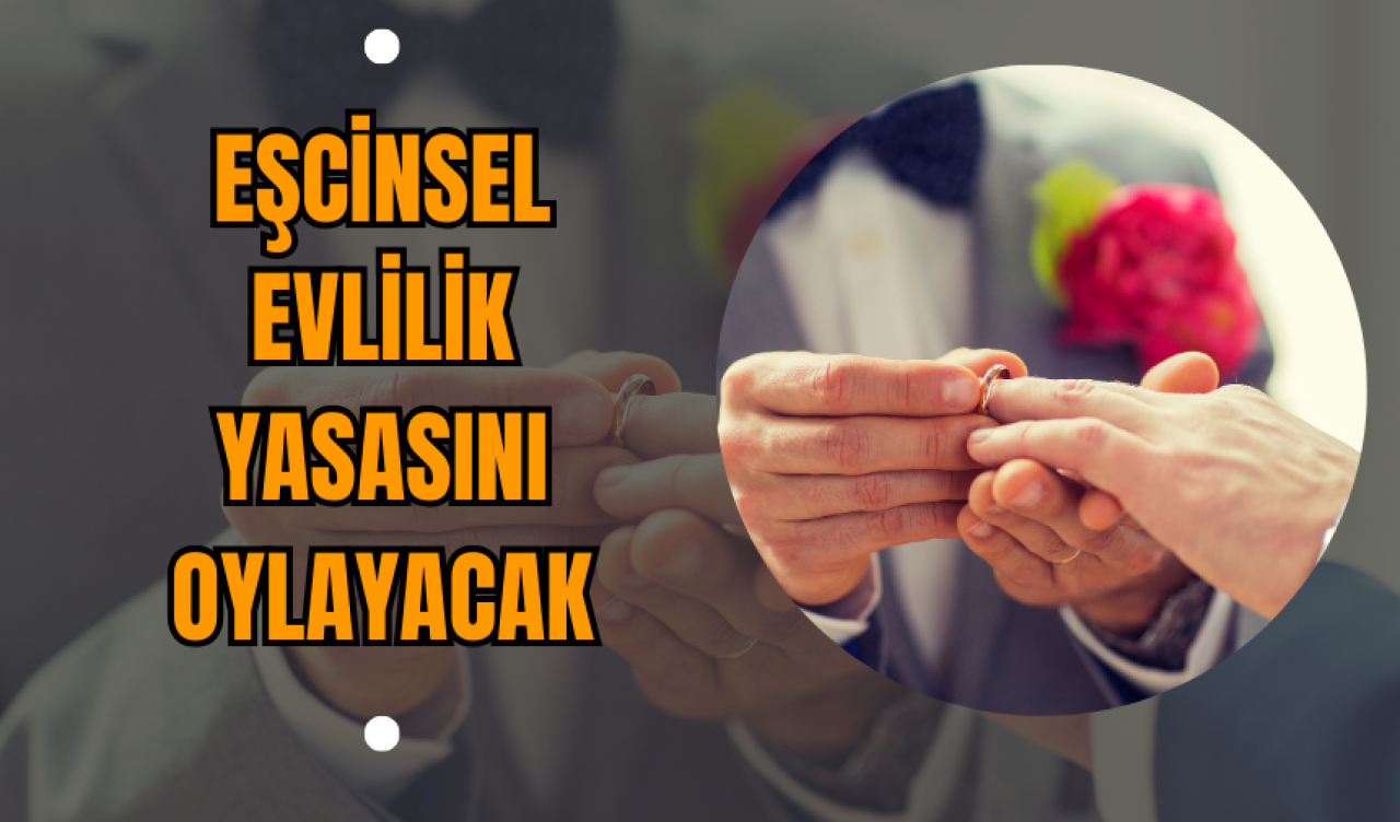 Eşcinsel Evlilik Yasasını Oylayacak!