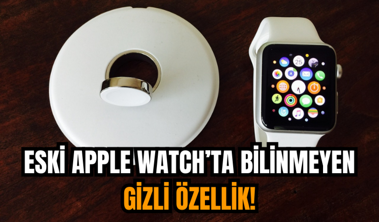 Eski Apple Watch’ta bilinmeyen gizli özellik!