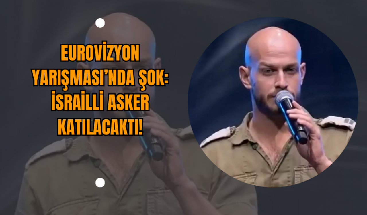 Eurovizyon Yarışması’nda Şok: İsrailli Asker Katılacaktı!