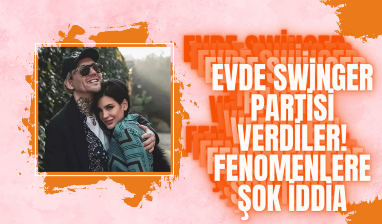 Evde Swinger Partisi Verdiler! Fenomenlere Şok İddia