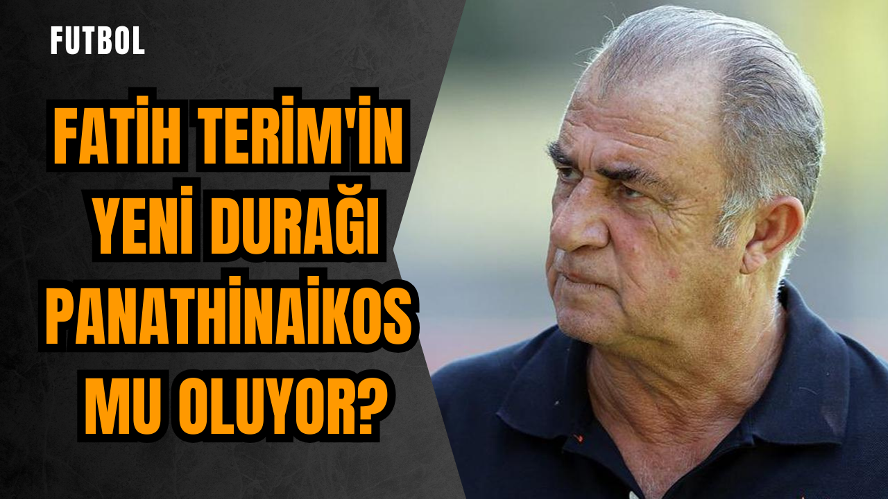 Fatih Terim'in yeni durağı Panathinaikos mu oluyor?