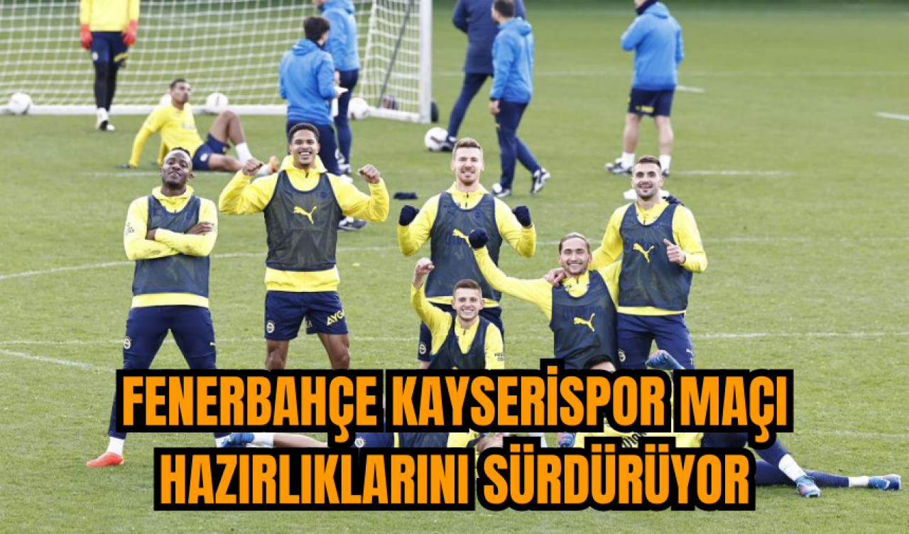 Fenerbahçe Kayserispor maçı hazırlıklarını sürdürüyor