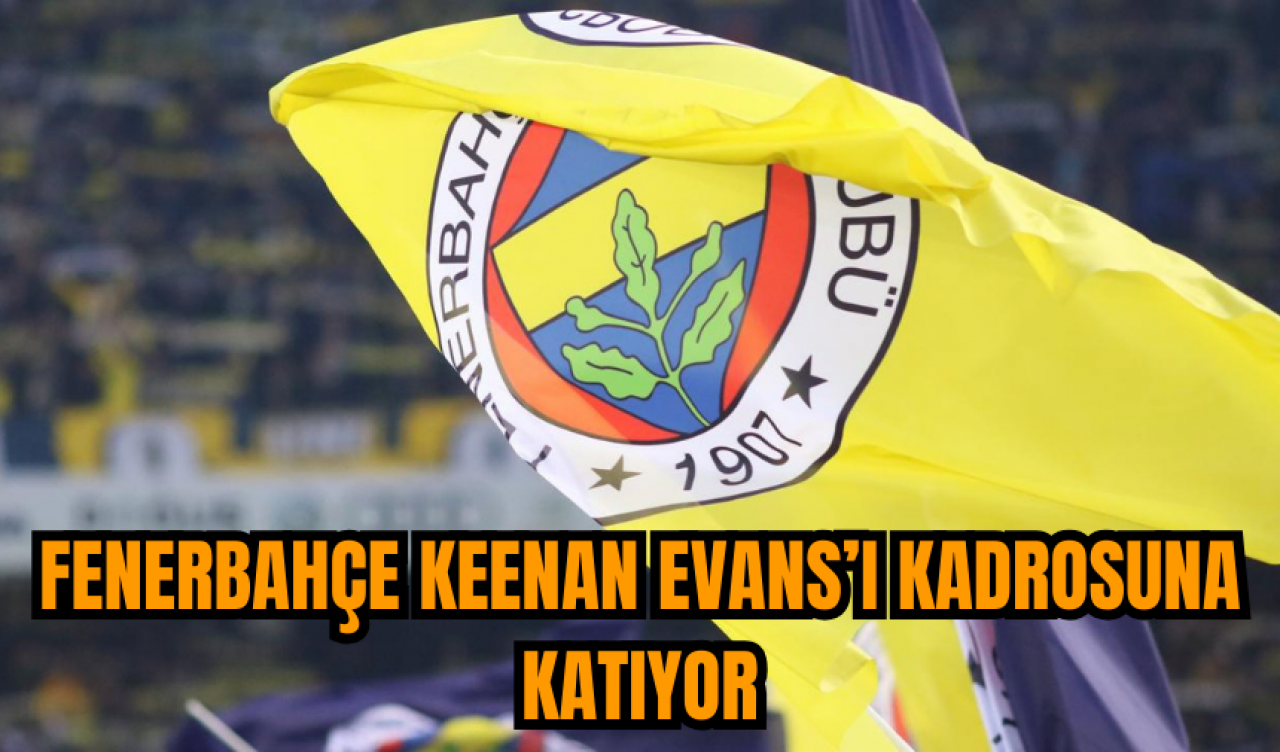 Fenerbahçe Keenan Evans’ı kadrosuna katıyor