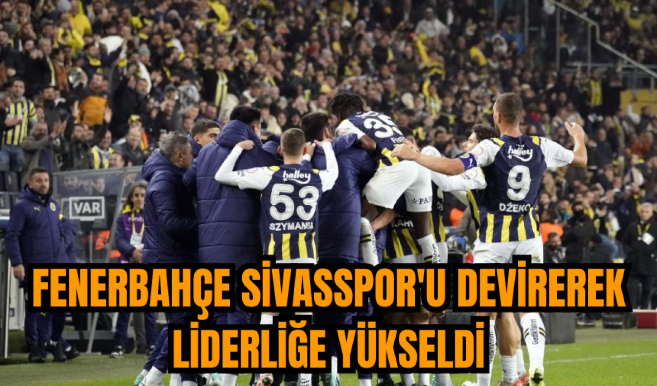 Fenerbahçe Sivasspor'u devirerek liderliğe yükseldi