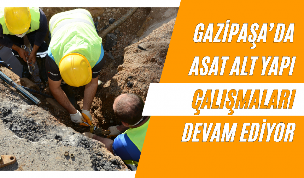 Gazipaşa’da ASAT Alt Yapı Çalışmaları Devam Ediyor