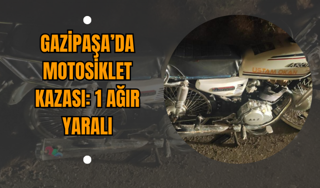 Gazipaşa’da Motosiklet Kazası: 1 Ağır Yaralı