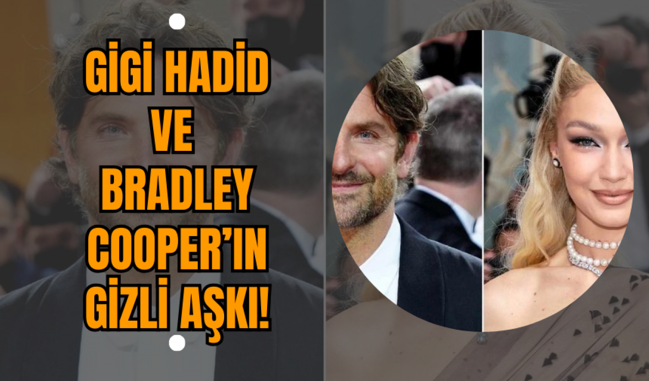 Gigi Hadid ve Bradley Cooper’ın Gizli Aşkı!