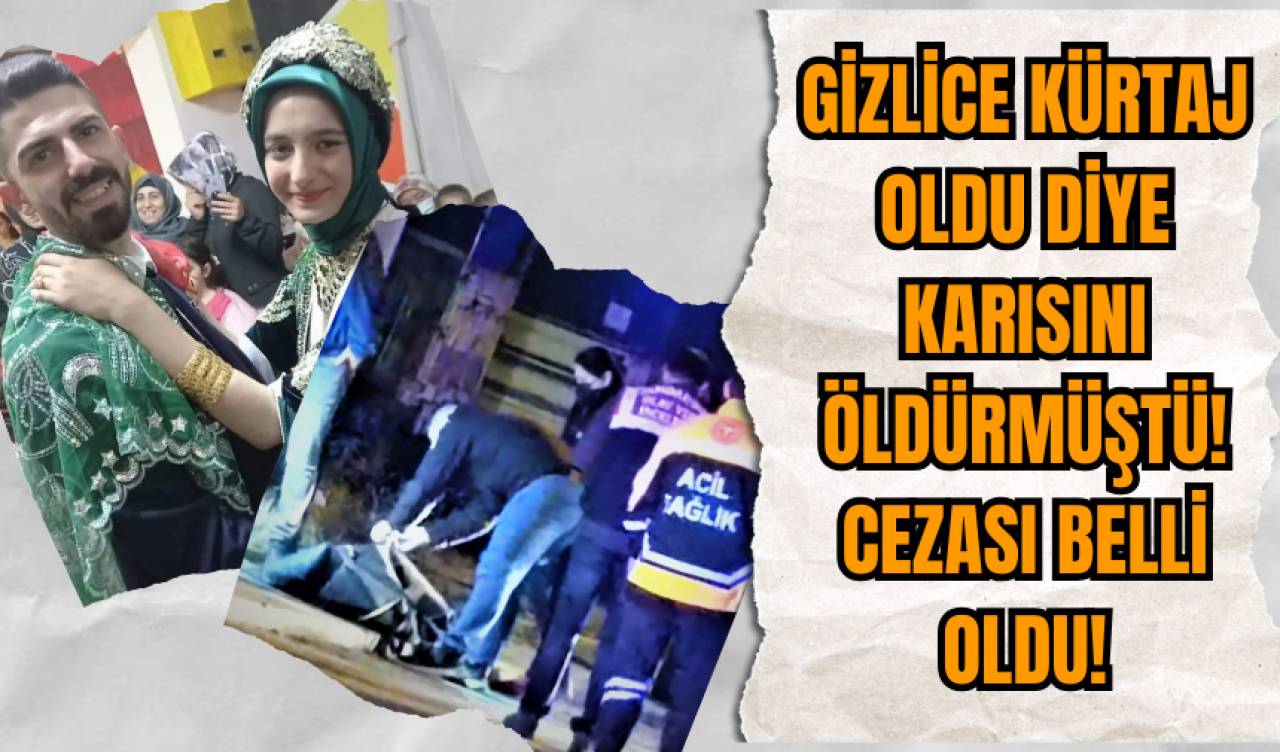 Gizlice kürtaj oldu diye karısını öldürmüştü! Cezası belli oldu!