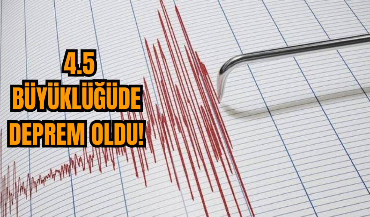 4.5 Büyüklüğünde Deprem Oldu!