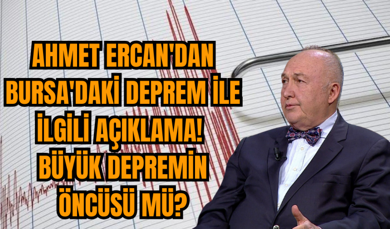 Ahmet Ercan'dan Bursa'daki deprem ile ilgili açıklama! Büyük Depremin Öncüsü Mü?