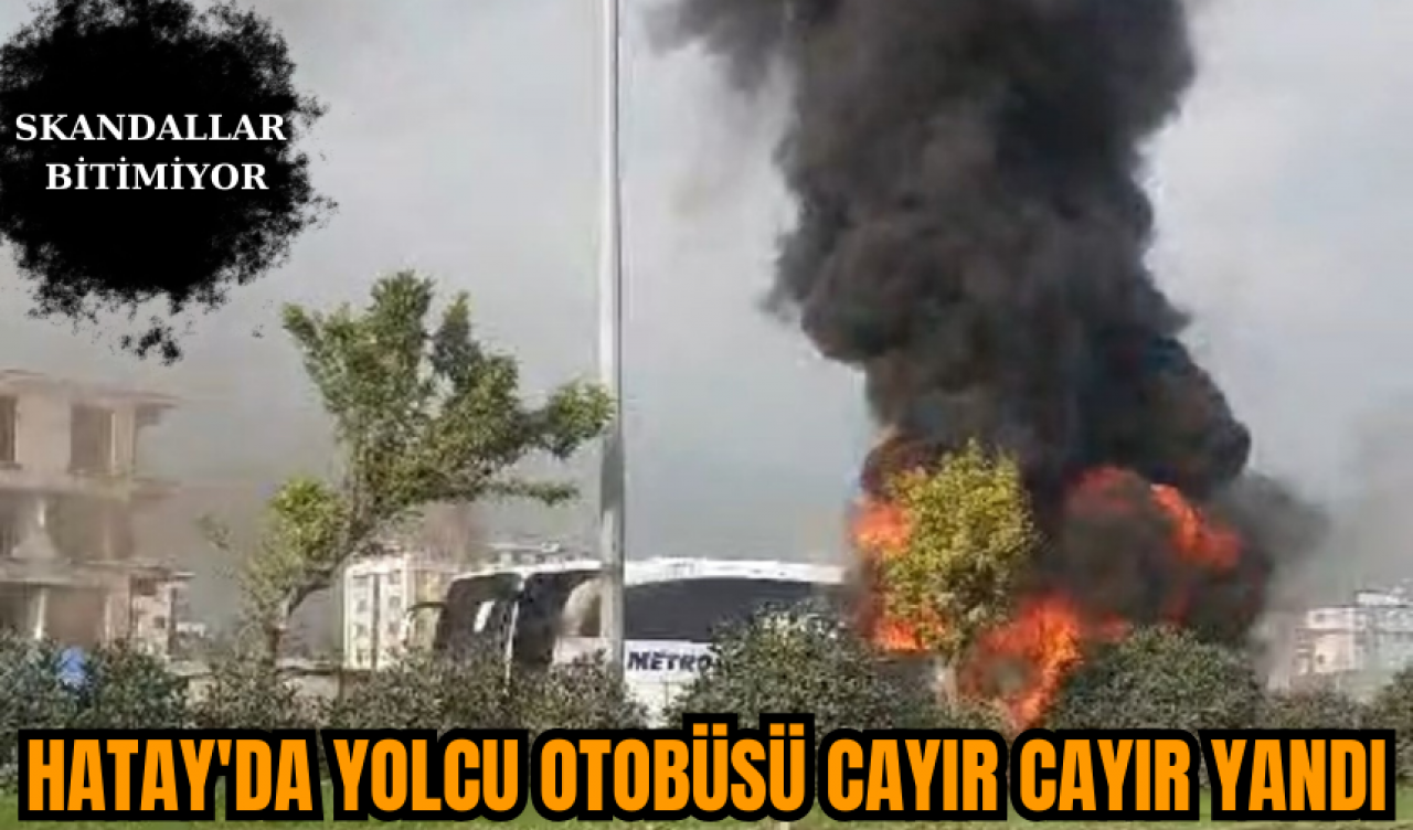 Hatay'da Yolcu Otobüsü Cayır Cayır Yandı