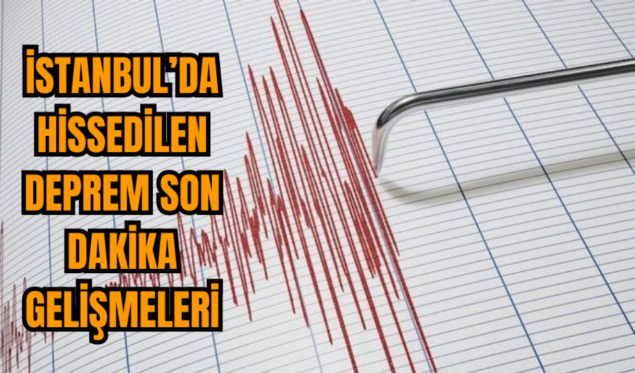 İstanbul’da Hissedilen Deprem! İşte Detaylar...